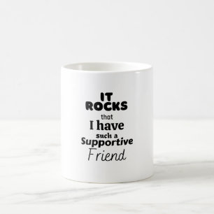 It rocks that I have such a supportive friend. Coffee Mug