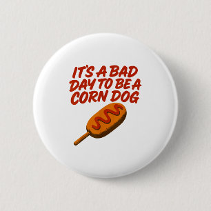 It’s A Bad Day To Be A Corn Dog Funny State Fair F 6 Cm Round Badge
