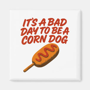 It’s A Bad Day To Be A Corn Dog Funny State Fair F Magnet