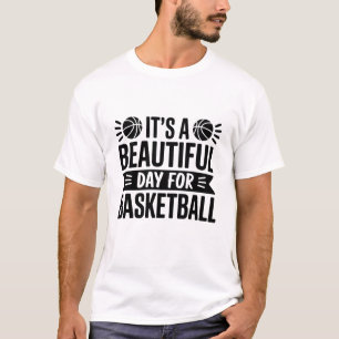 It’s a Beautiful Day for Basketball Sports Quote T-Shirt