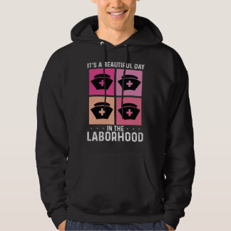 It s A Beautiful Day In The Laborhood Best Nurse E Hoodie
