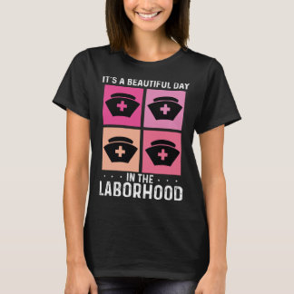 It s A Beautiful Day In The Laborhood Best Nurse E T-Shirt