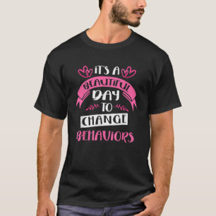 It s A Beautiful Day To Change Behaviour Funny Ana T-Shirt