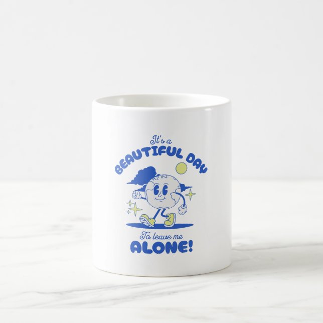 It s A Beautiful Day To Leave Me Alone Coffee Mug (Center)