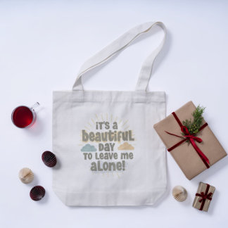 It’s a Beautiful Day to Leave Me Alone Funny Quote Tote Bag