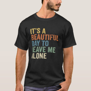 It’s a Beautiful Day to Leave Me Alone Funny Retro T-Shirt