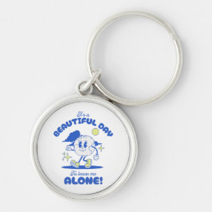 It s A Beautiful Day To Leave Me Alone Key Ring