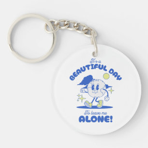 It s A Beautiful Day To Leave Me Alone Key Ring