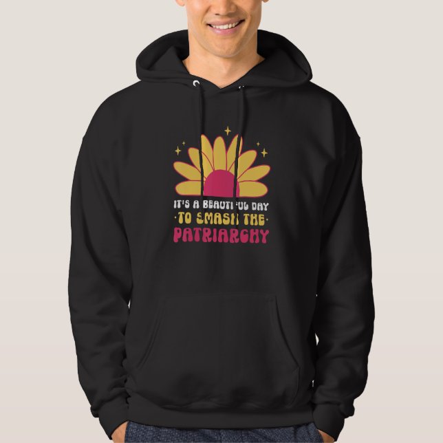It s A Beautiful Day To Smash The Patriarchy Femin Hoodie (Front)