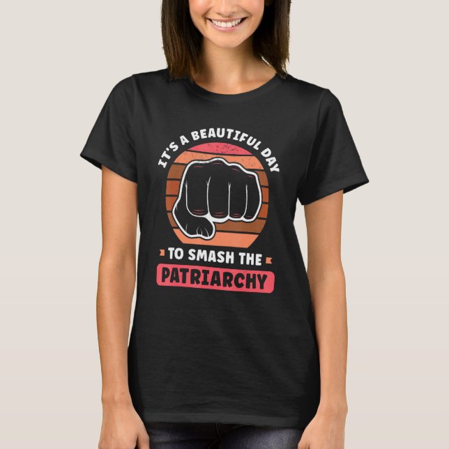 It s A Beautiful Day To Smash The Patriarchy Femin T-Shirt (Front)