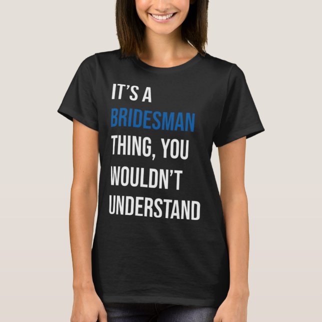 It s A Bridesman Thing T-Shirt (Front)