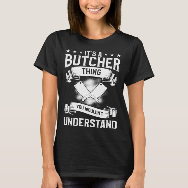 It s A Butcher Thing You Wouldn t Understand Butch T-Shirt (Front)
