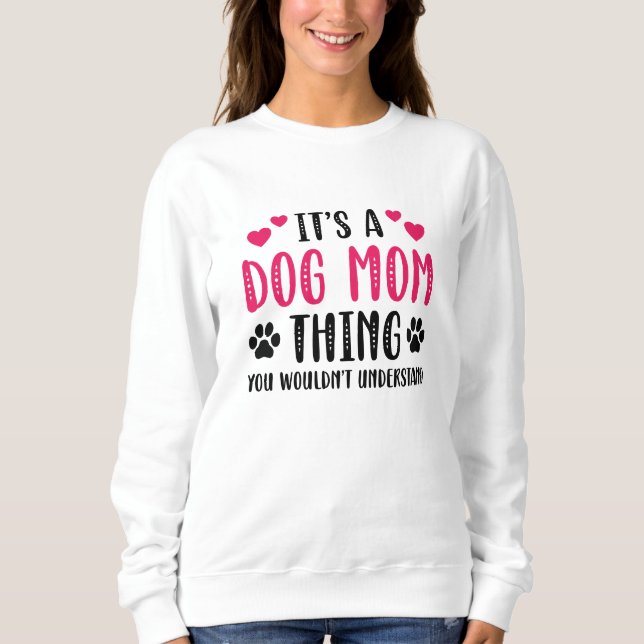 It’s A Dog Mum Thing Sweatshirt (Front)