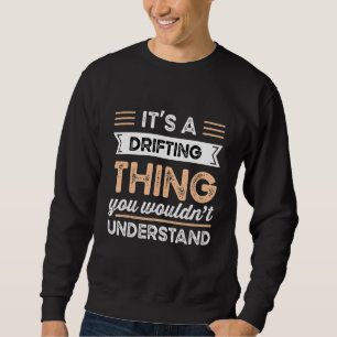 It S A Drifting Thing You Wouldn T Understand Funn Sweatshirt