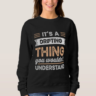 It S A Drifting Thing You Wouldn T Understand Funn Sweatshirt
