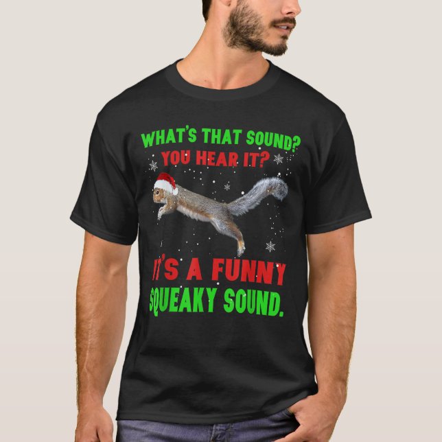 It_s A Funny Squeaky Sound Christmas Squirrel Gift T-Shirt (Front)