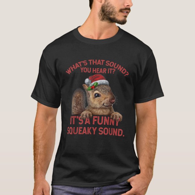 It s A Funny Squeaky Sound Christmas Squirrel  T-Shirt (Front)