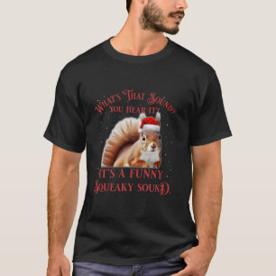 It s A Funny Squeaky Sound Squirrel Christmas Xmas T-Shirt