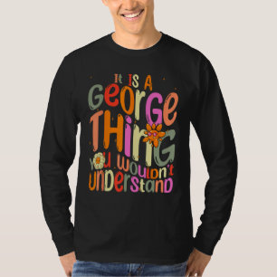 It s a George Thing You Wouldn t Understand Groovy T-Shirt