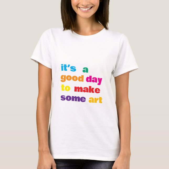 It’s a Good Day,  T-Shirt (Front)