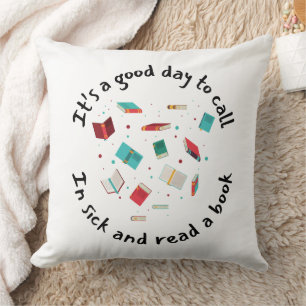 It’s a Good Day to Call in Sick and Read a Book Cushion
