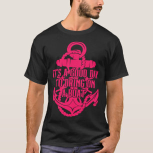 It s A Good Day To Drink On A Boat  30 T-Shirt