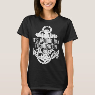It s A Good Day To Drink On A Boat 35 T-Shirt