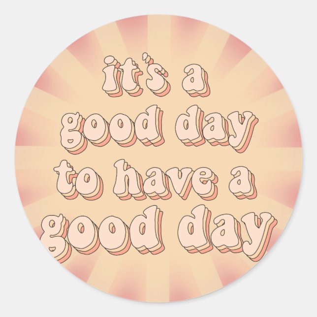 It’s a good day to have a good day--sticker classic round sticker (Front)