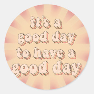 It’s a good day to have a good day--sticker classic round sticker