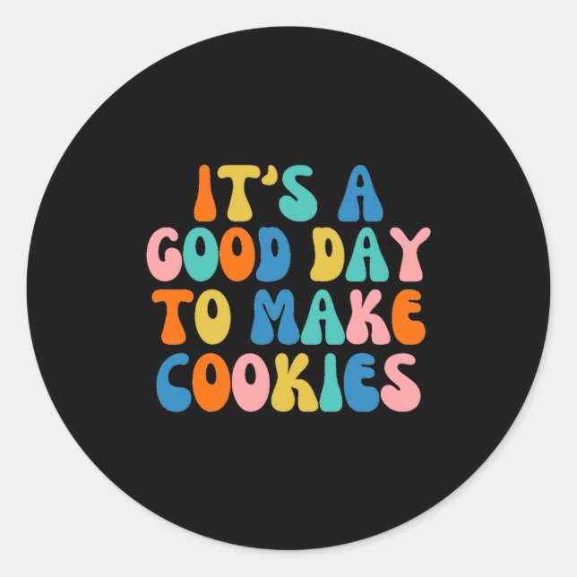 It S A Good Day To Make Cookie  Classic Round Sticker (Front)