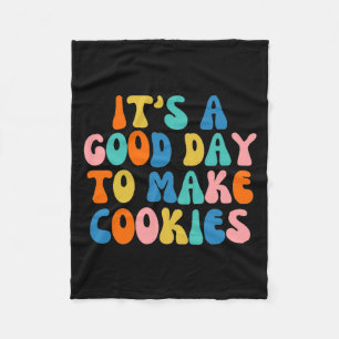 It S A Good Day To Make Cookie Fleece Blanket