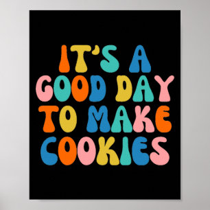 It S A Good Day To Make Cookie Poster