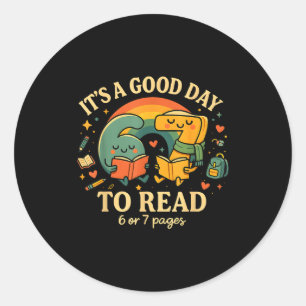 It’s A Good Day To Read 6 Or 7 Pages Cute Book Des Classic Round Sticker