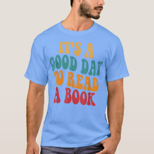 It S A Good Day To Read A Book Funny Book Lovers T-Shirt