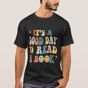 It’s a Good Day to Read a Book Lover Reader Writer T-Shirt