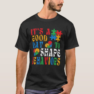 It s A Good Day To Shape Behaviours Autism Awarene T-Shirt