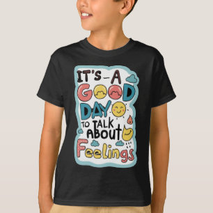 It`s A Good Day To Talk About Feelings Apparel  T-Shirt