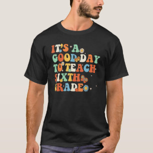 It s A Good Day To Teach Sixth Grade Teacher Back T-Shirt