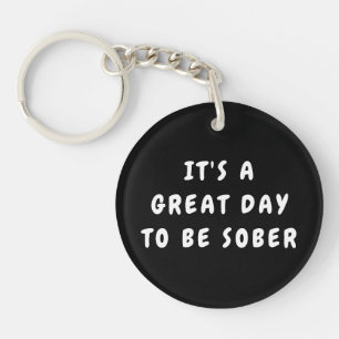 It’s a Great Day to Be Sober – Sobriety Gift  Key Ring