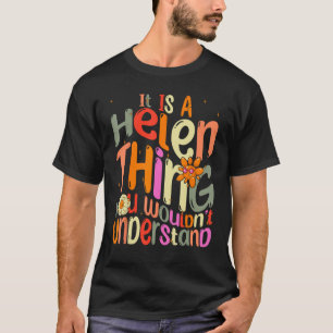 It s a Helen Thing You Wouldn t Understand Groovy T-Shirt