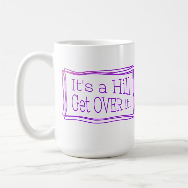 It’s a hill get over it coffee mug (Left)