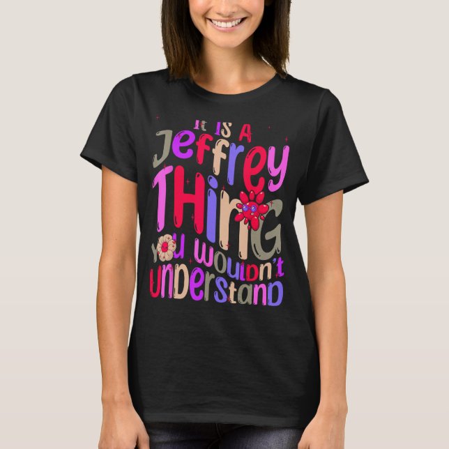 It s a Jeffrey Thing You Wouldn t Understand Groov T-Shirt (Front)