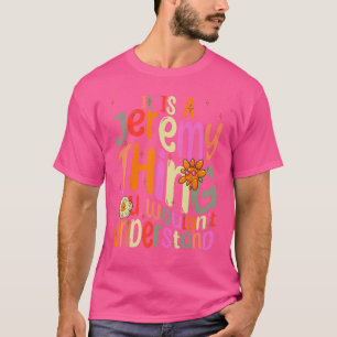 It s a Jeremy Thing You Wouldn t Understand Groovy T-Shirt