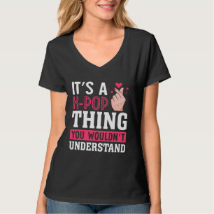 It`s A K Pop Thing You Wouldn`t Understand I K Pop T-Shirt