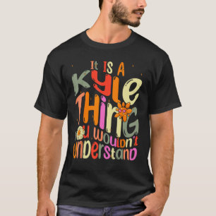 It s a Kyle Thing You Wouldn t Understand Groovy F T-Shirt