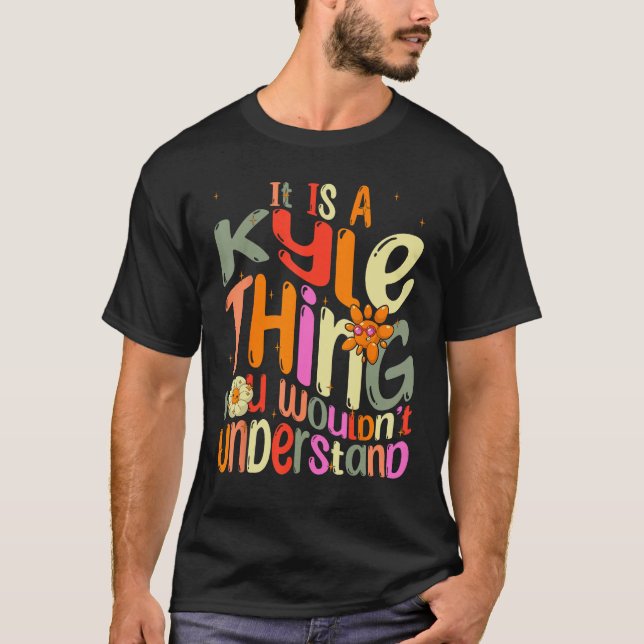 It s a Kyle Thing You Wouldn t Understand Groovy F T-Shirt (Front)