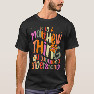 It s a Matthew Thing You Wouldn t Understand Groov T-Shirt