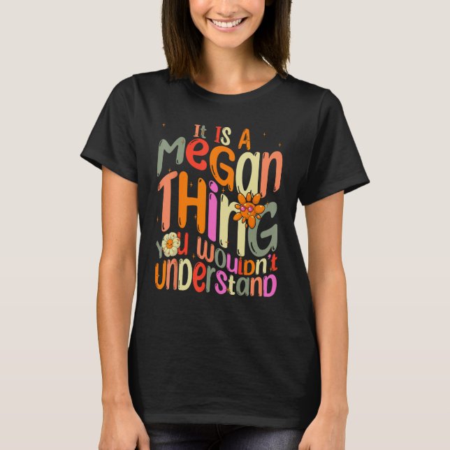 It s a Megan Thing You Wouldn t Understand Groovy  T-Shirt (Front)