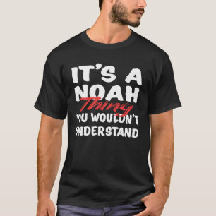 It s A Noah Thing You Wouldn t Understand  Noah T-Shirt