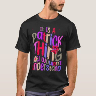 It s a Patrick Thing You Wouldn t Understand Groov T-Shirt